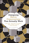 Designing Matrix Organizations That Actually Work Book Cover