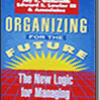 Organizing For The Future: The New Logic For Managing Complex Organizations